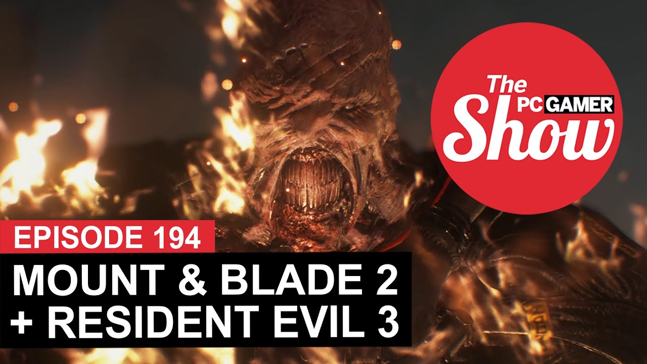 The PC Gamer Show 194: Mount & Blade 2: Bannerlord, Resident Evil 3 Remake - YouTube