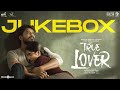 True Lover Jukebox Manikandan Sri Gouri Priya Sean Roldan Prabhuram Vyas