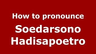 How to pronounce Soedarsono Hadisapoetro