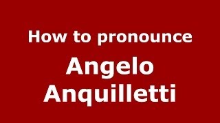 How to pronounce Angelo Anquilletti