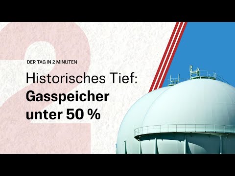 Historisches Tief: Gasspeicher unter 50 % | Der Tag in 2 Minuten