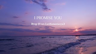 Download lagu I Promise You - Drop (Feat.Latifanastasya) [lirik lagu] aku memang tak punya harta mp3