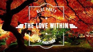 [LYRICS]The Love Within - Bloc Party