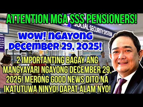 ✅️SSS PENSIONERS! 2 IMPORTANTING BAGAY ANG MANGYAYARI NGAYONG DECEMBER 29, 2025! MAY GOOD NEWS DITO!