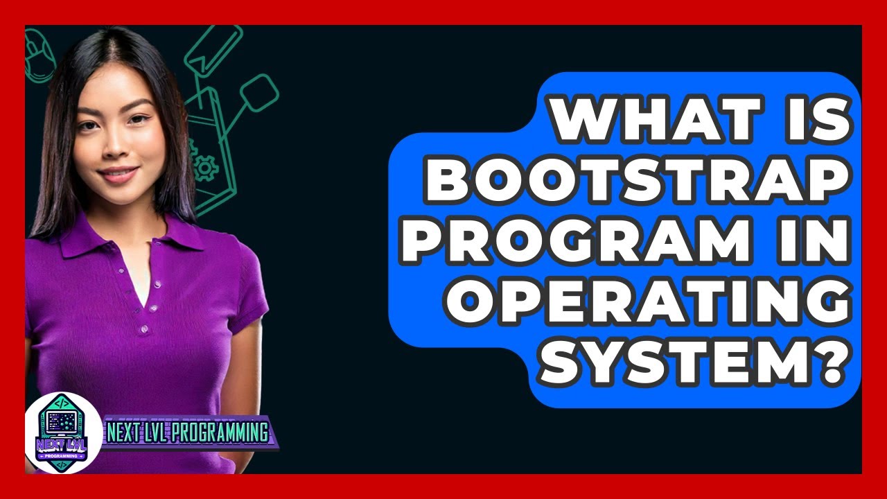 What Is Bootstrap Program In Operating System? - Next LVL Programming