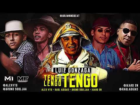 LUIZ GONZAGA, ALEX VTG, RAUL ADIDAS, BRUNO SOULJAA E IKARO ZN -TENGO LENGO TENGO