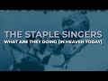 The Staple Singers - What Are They Doing (In Heaven Today) (Official Audio)
