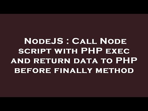 Nodejs Call Node Script With Php Exec And Return Data To Php Before Finally Method