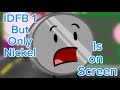 IDFB 1 But Only When Nickel Is On Screen