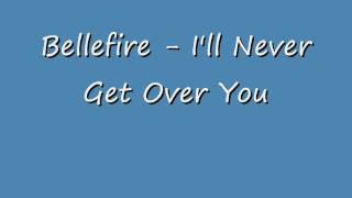 Bellefire - I'll Never Get Over You