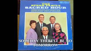Someday There'll Be No Tomorrow   The Speer Family