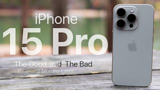 iPhone 15 Pro - 2 Months Later - The Good and The Bad