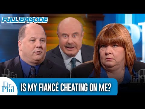 Is My Fiancé Cheating On Me? | FULL EPISODE | Dr. Phil