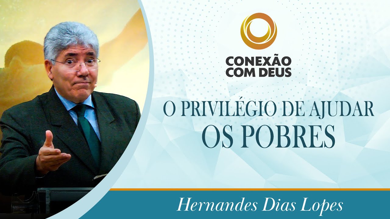 O privilégio de ajudar os pobres |Rev Hernandes Dias Lopes