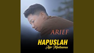 Lirik Lagu Hapuslah Air Matamu - Arief Putra: Bersabarlah Kita Dahulu Rajekipun Sudah Tertakar