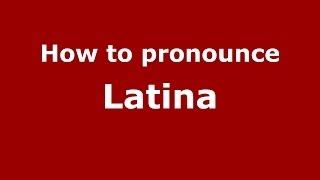 How to pronounce Latina