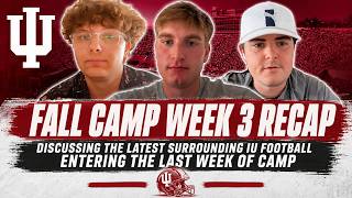 Fall Camp Week 3 Recap: Discussing the latest surrounding IU football entering the last week of camp