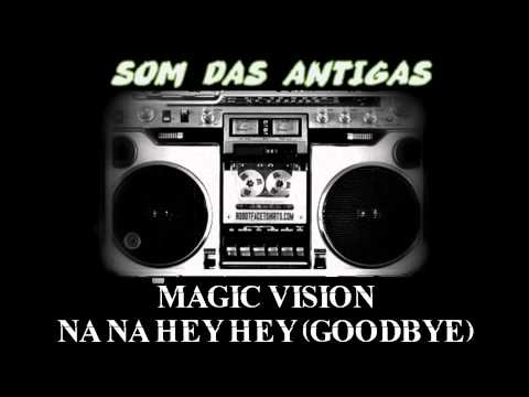 MAGIC VISION  NA NA HEY HEY GOODBYE