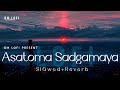 Asatoma Sadgamaya Lofi Slowed Reverb Arijit Singh BM Lo Fi