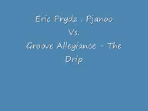Remix - Eric Prydz : Pjanoo Vs. Groove Allegiance - The Drip