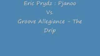 Remix - Eric Prydz : Pjanoo Vs. Groove Allegiance - The Drip