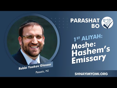 Shnayim Yomi - Bo - Rishon - #1 - Rabbi Yaakov Glasser - Moshe: Hashem's Emissary