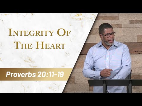 Integrity Of The Heart // Proverbs 20:11-19 // Sunday Service