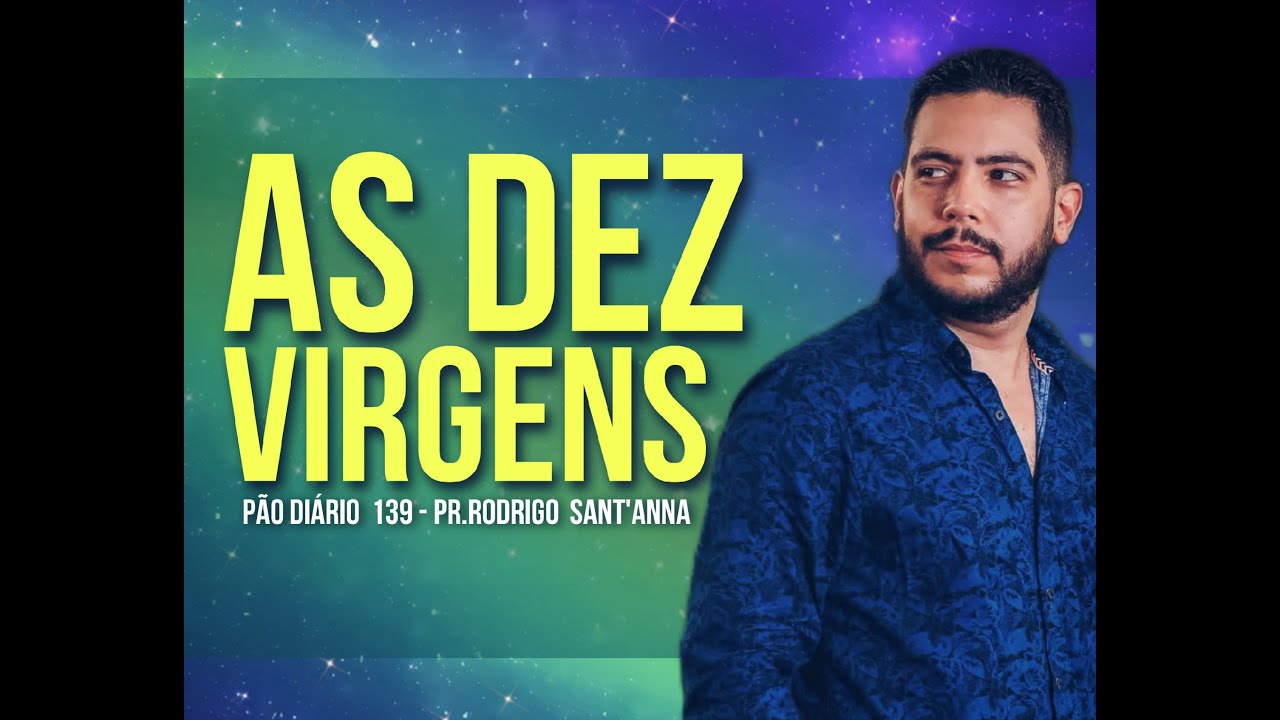 PÃO DIÁRIO 139 |  AS DEZ VIRGENS | PR.RODRIGO  SANT'ANNA