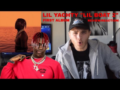 LIL YACHTY "LIL BOAT 2" FIRST ALBUM REVIEW/REACTION!