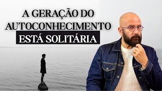 PORQUE A GERAÇÃO DO AUTOCONHECIMENTO ESTÁ SOLITÁRIA | Marcos Lacerda, psicólogo