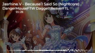 Nightcore - Because I Said So (Jasmine V)