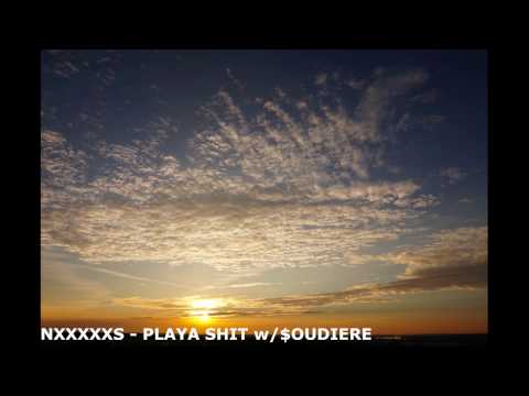 NXXXXXS - PLAYA SHIT w/ $OUNDIERE