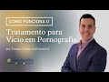 Entenda O Tratamento Para Vício Em Pornografia Alexandre Pifer