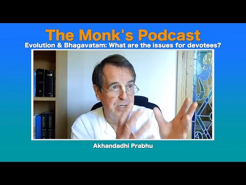 Evolution & Bhagavatam: What are the issues for devotees? The Monk's Podcast 165 with Akhandadhi P