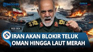 IRAN BALAS DENDAM Diblokade AS! Ancam Blokir Perdagangan di Laut Merah, Teluk Persia & Laut Oman