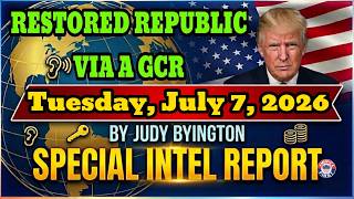 JUDY BYINGTON  Special Intel Report | RESTORED REPUBLIC VIA A GCR UpdateTuesday, July 7, 2026