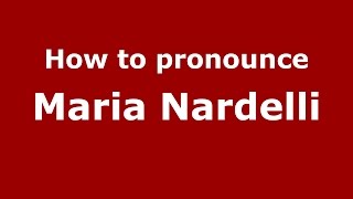 How to pronounce Maria Nardelli