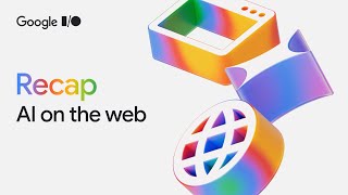 Top Web AI updates from Google I/O 2025
