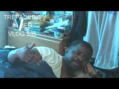 Trepacer's In Bed Vlog 535