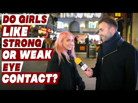 Do girls like strong or weak eye contact?