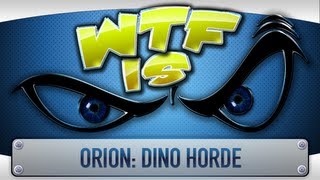 ► WTF Is... - ORION: Dino Horde ?