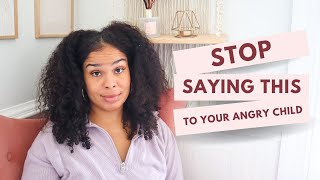 5 Things Your Child Doesn't Want to Hear When They're Angry