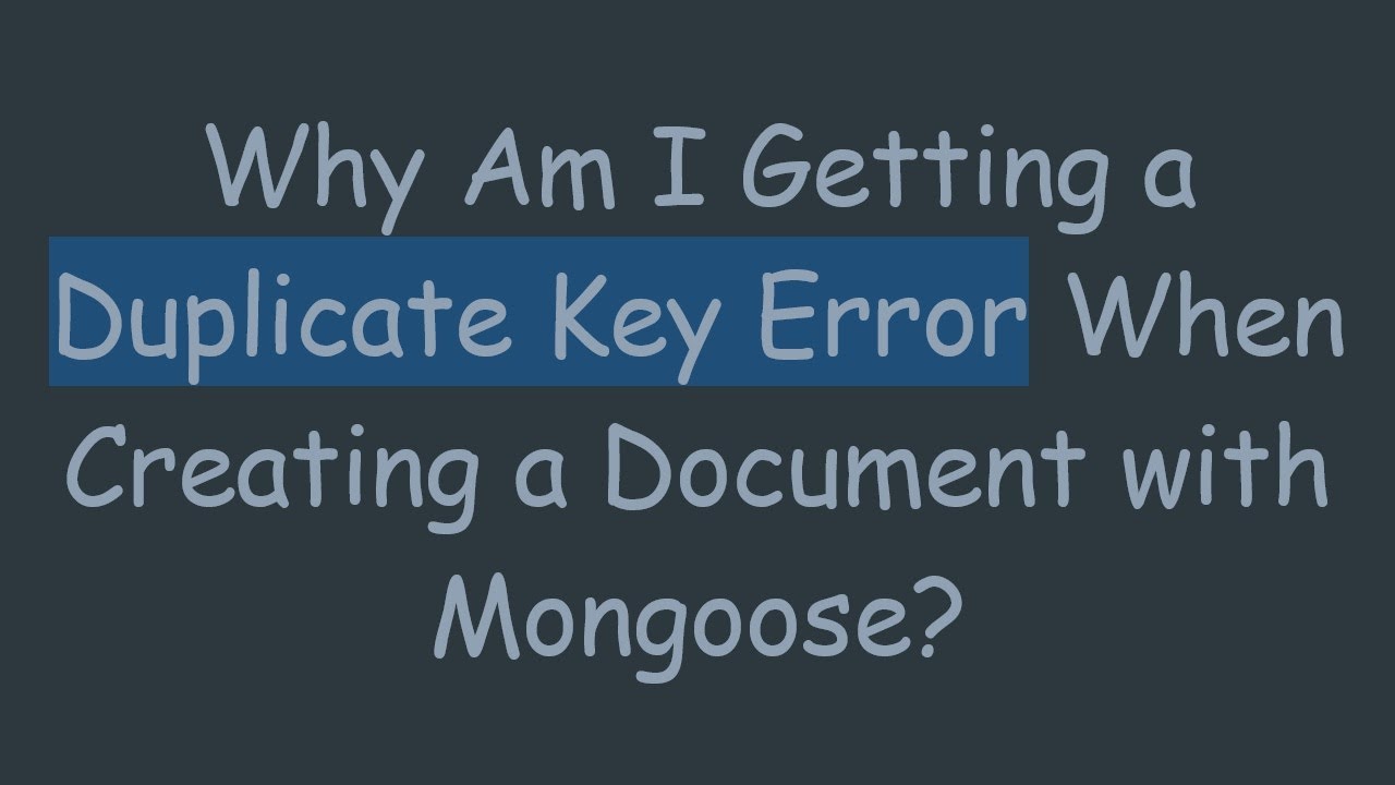 Why Am I Getting a Duplicate Key Error When Creating a Document with Mongoose?
