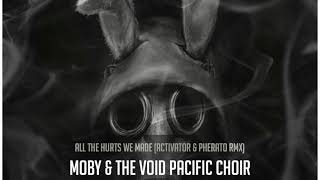 Moby &amp; The Void Pacific Choir - All the Hurts We Made (Activator &amp; Pherato Remix)