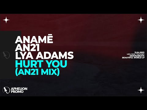 anamē, AN21, & Lya Adams - Hurt You (AN21 Extended Remix)