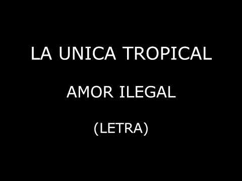 La Unica Tropical - Amor ilegal (Letra/Lyrics)