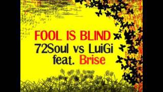 Fool is Blind - 72 Soul & LuiGi & Brise