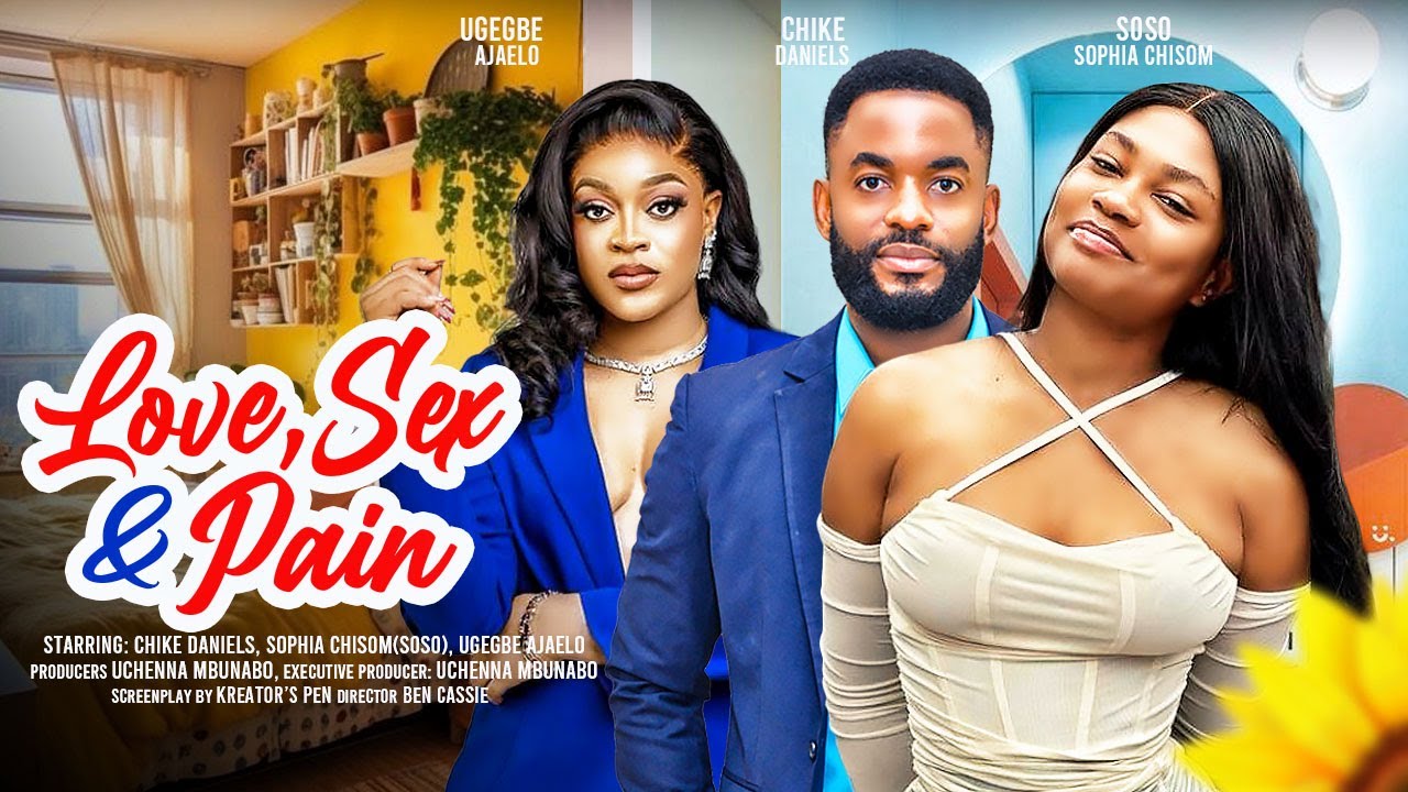  LOVE, SEX AND PAIN - CHIKE DANIELS, SOSO (SOPHIA CHISOM), UGEGBE AJAELO latest 2024 nigerian movies