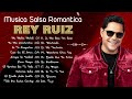 MIX SALSA ROMANTICA 2022 - ReyRuiz Sus Mejores Cancíones - 30 Grandes Éxitos de R. Ruiz