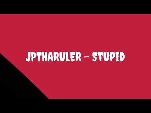 JPTHARULER - Stupid